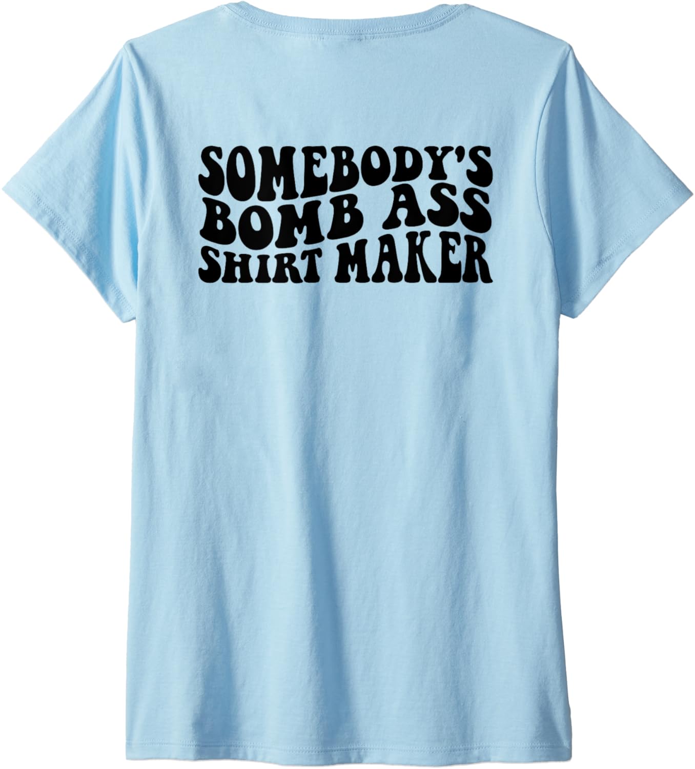 Womens Somebody's Bomb Ass Shirt Maker V-Neck T-Shirt | Trending 2025 | Perfect Gift Idea