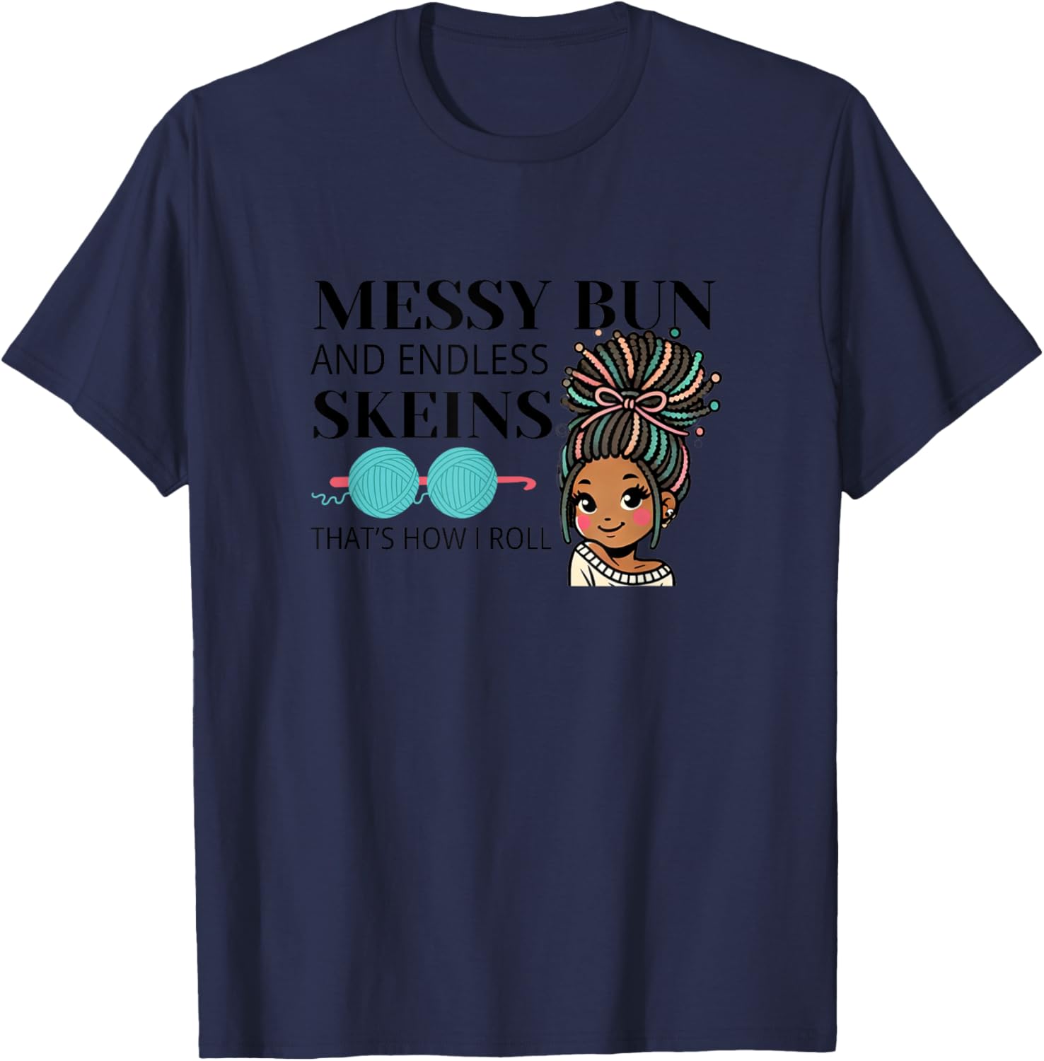 Messy Bun & Endless Skeins - Crafty Yarn Lover u2019s Tee T-Shirt | Premium Quality | Best Seller Choice
