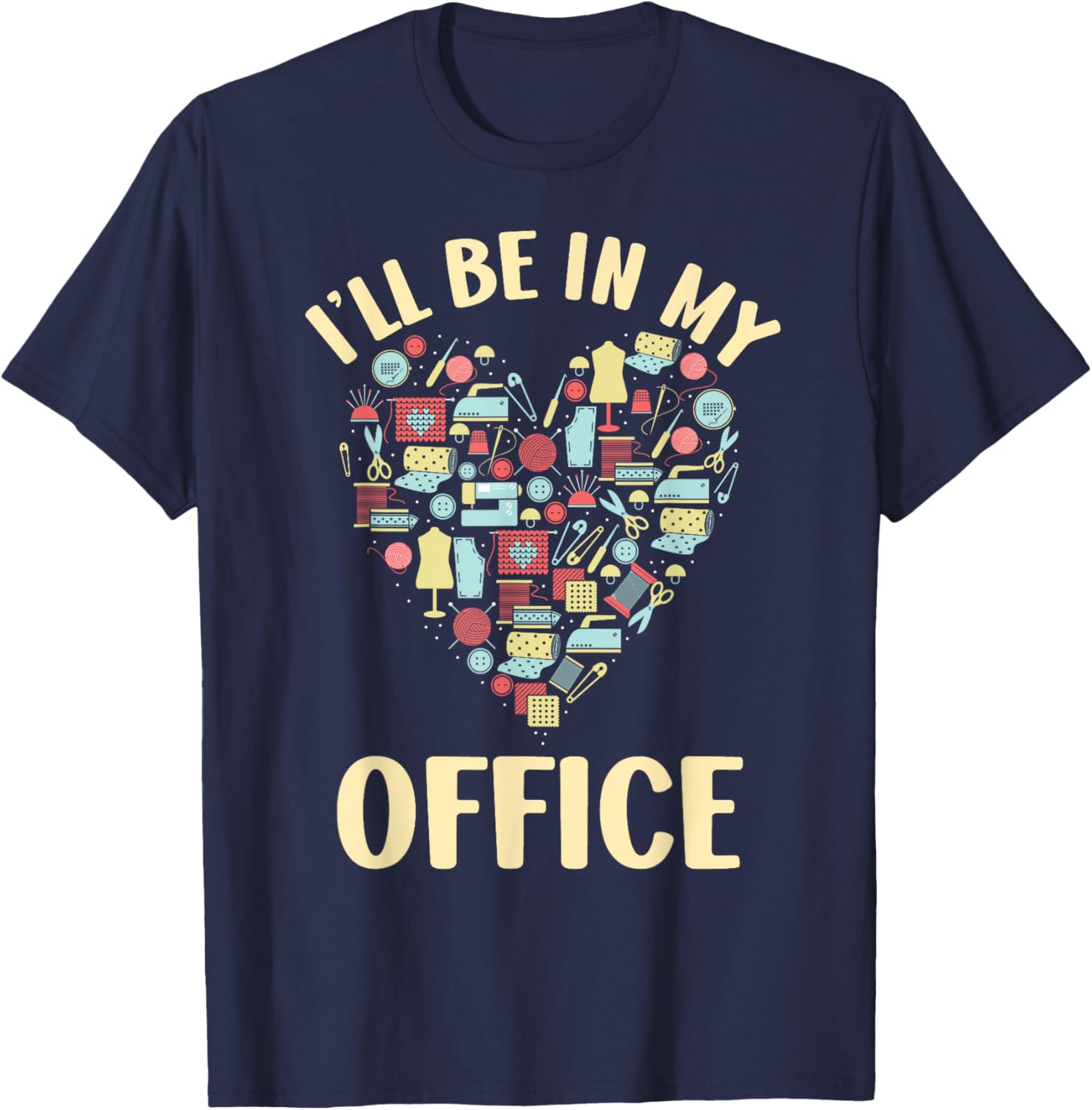I u2019ll Be In My Office Sewing Machine Lovers Sewer Quilt Maker Apparel | Best Seller Pick | Aesthetic Fit