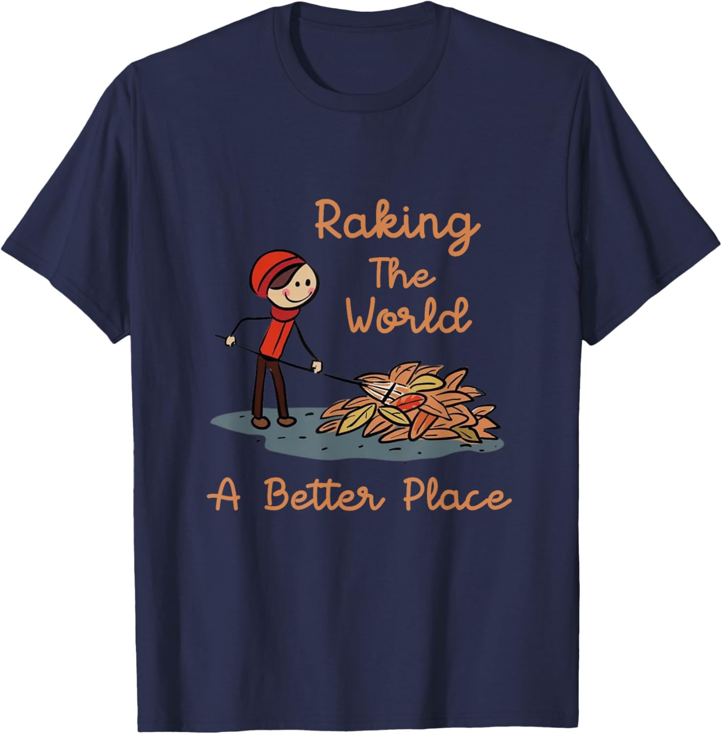 Raking The World A Better Place Racking Leaves Autumn Garden Apparel | US Viral Pick | Top Rated Comfort