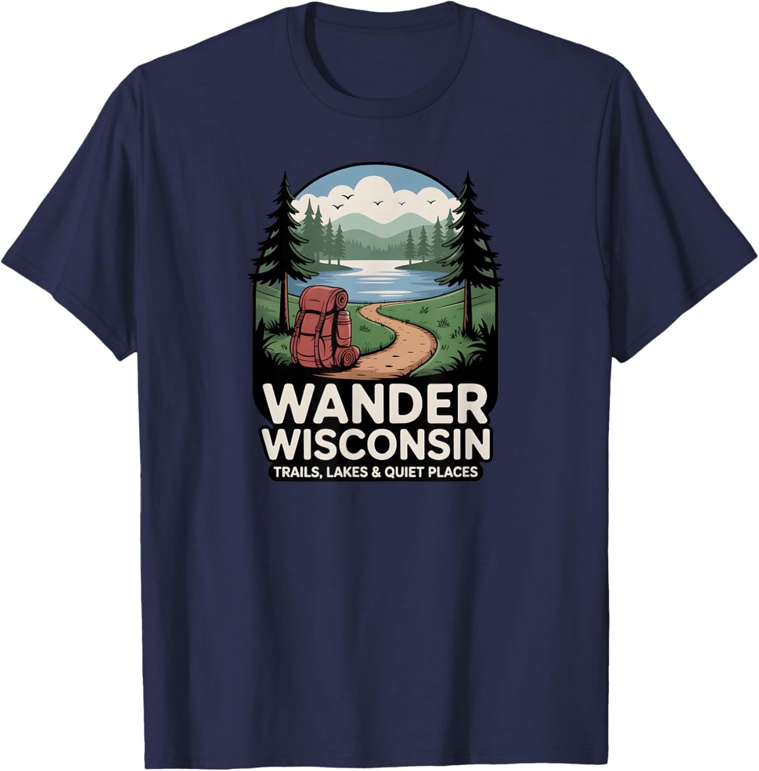 Wander Wisconsin Trails, Lakes & Quiet Places Apparel | Premium Quality | Top Rated Comfort
