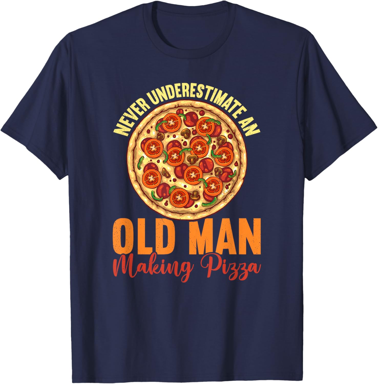 Never Underestimate An Old Man Making Pizza Fun Pizza Making Apparel | Premium Quality | Must-Have Style