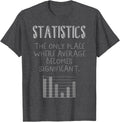 Math Statistic Only Place Where Average Becomes Significant Apparel | High Search Volume | Top Rated Comfort