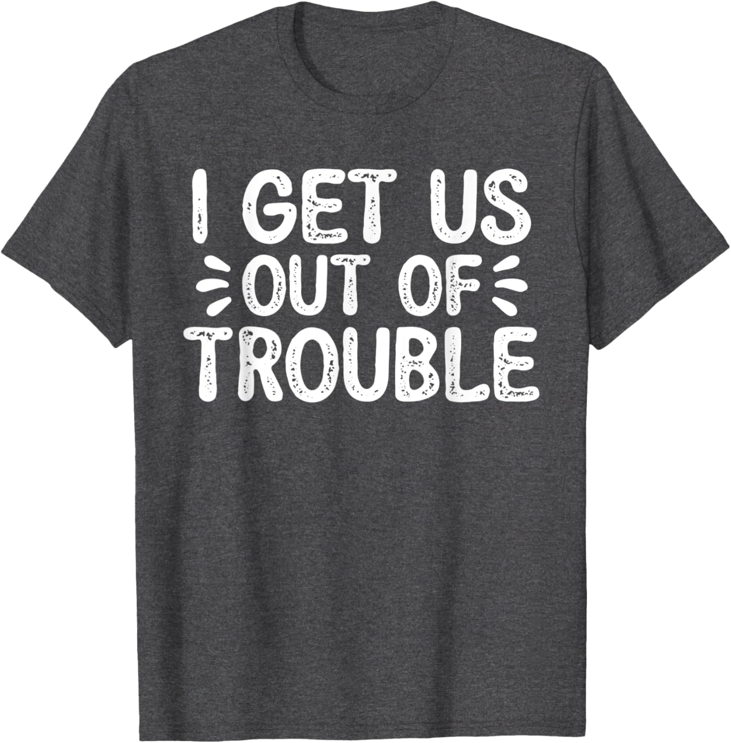 I Get us Out of Trouble Funny Best Friend Troublemaker Apparel | Best Seller Pick | Aesthetic Fit