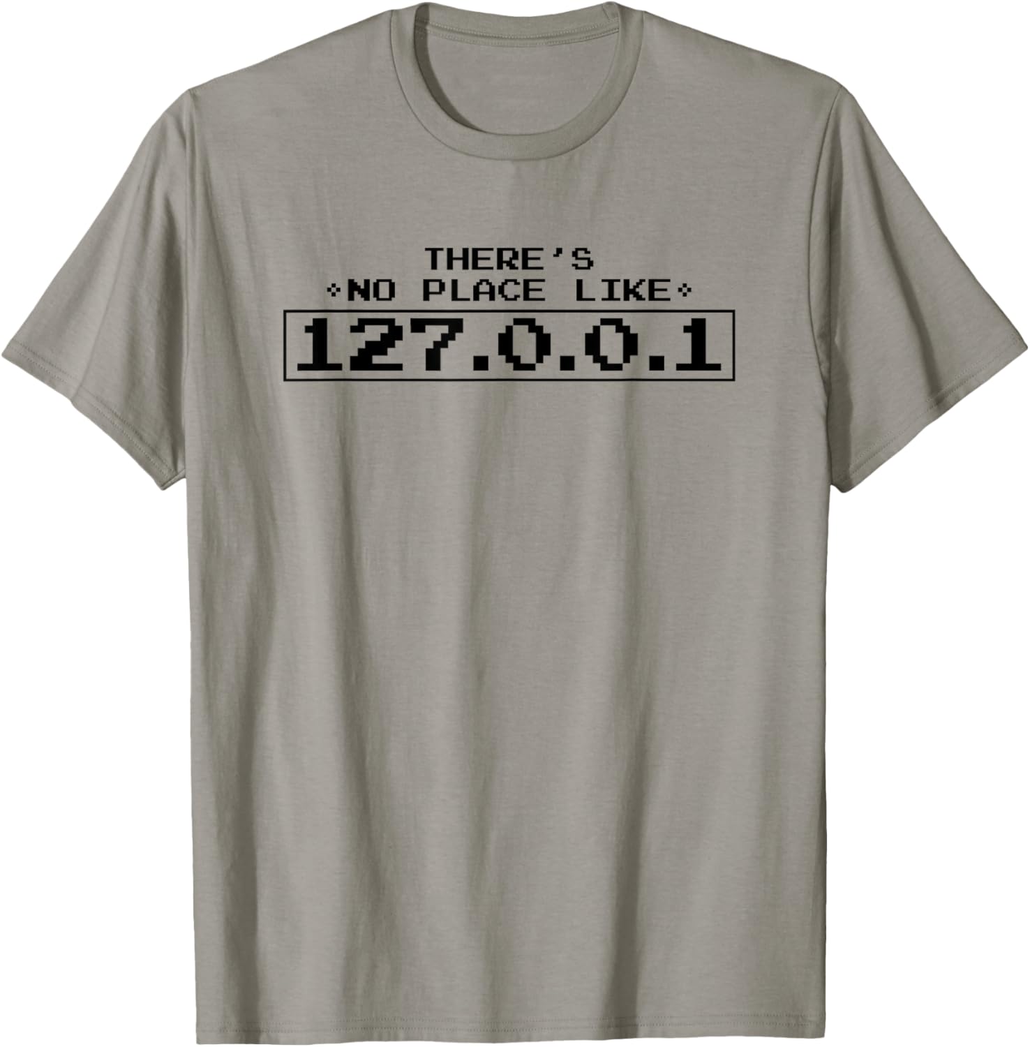 There's No Place Like 127.0.0.1 T Shirt Funny Nerd Geek Gift T-Shirt | Top Conversion Title | Aesthetic Casual Look