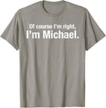 Gift for men named Mike Of course im right im Michael Apparel | Viral Streetwear Style