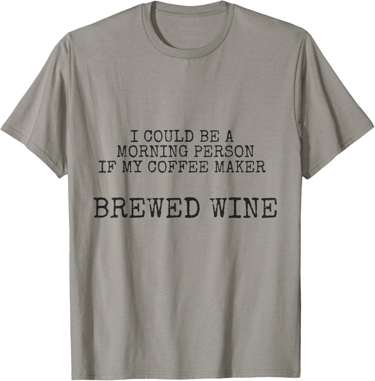 Funny Morning Person Tshirt - If My Coffee Maker Brewed Wine T-Shirt | High Search Volume | Perfect Gift Idea