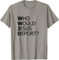 Who Would Jesus Deport Thought-Provoking Social Justice Apparel | Trending 2025 | Aesthetic Fit