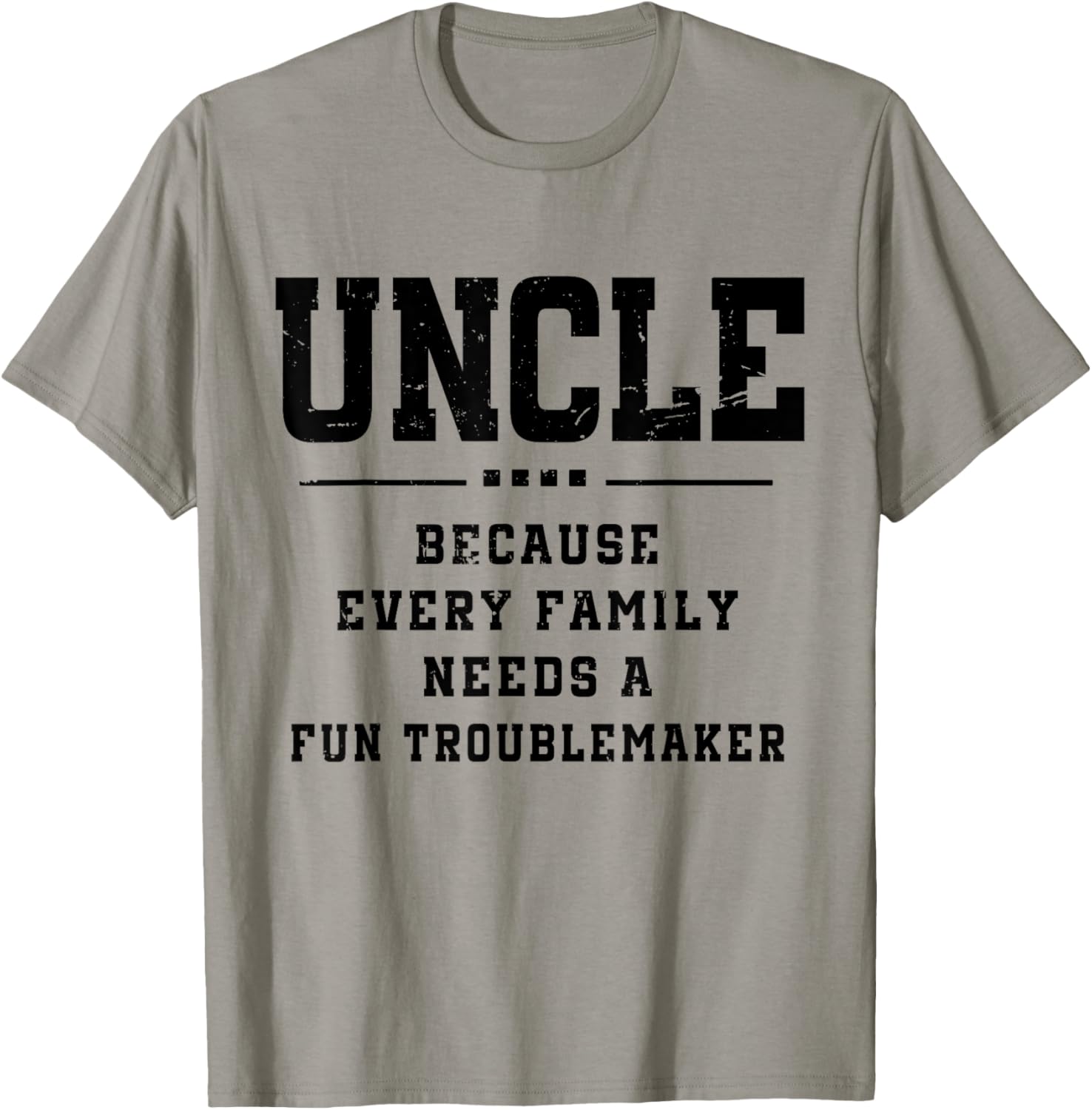 Uncle Because Every Family Needs Troublemaker - Funny Uncle Apparel | Best Seller Pick | Must-Have Style