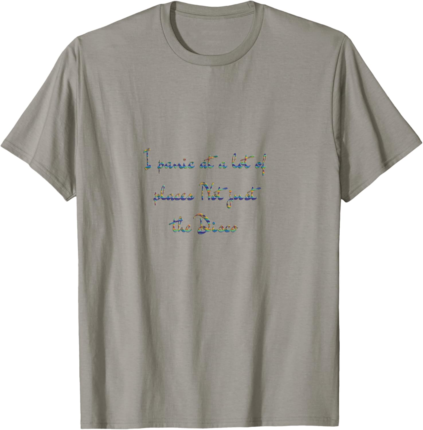 I Panic At A Lot Of Places Not Just The Disco Funny T Shirt T-Shirt | US Viral Pick | Top Rated Comfort