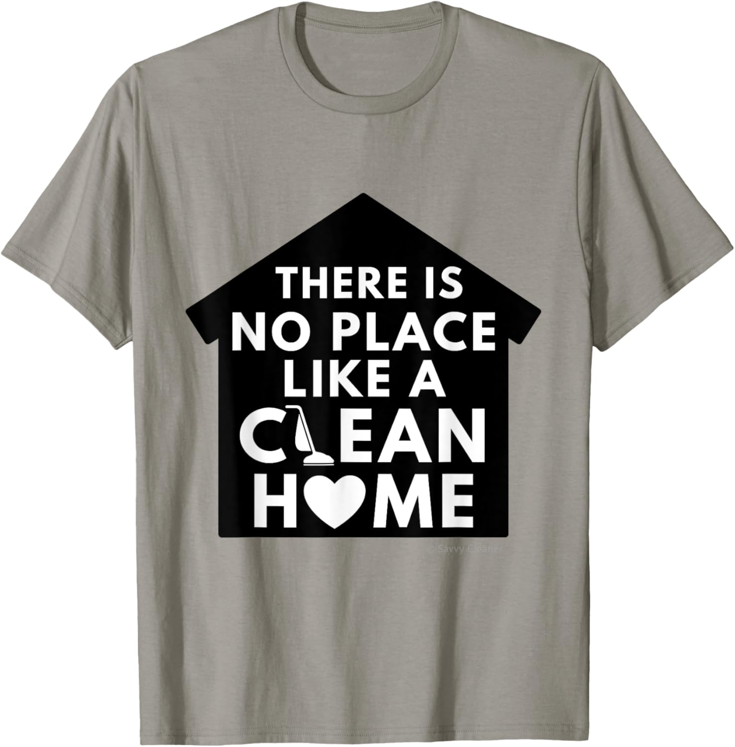 There is No Place Like a Clean Home, Funny Neat Freak Apparel | Trending 2025 | Daily Wear Essential