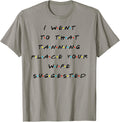 I Went To That Tanning Place Funny Quote Friends Apparel | US Viral Pick | Daily Wear Essential