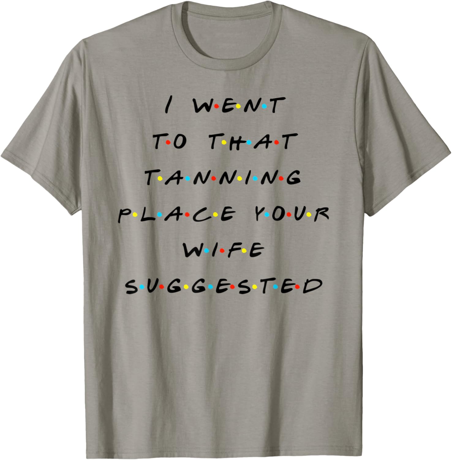 I Went To That Tanning Place Funny Quote Friends Apparel | US Viral Pick | Daily Wear Essential