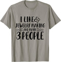 I Like Jewelry Making and Maybe 3 People Cool Jewelry Maker Apparel | US Viral Style | Perfect Gift Idea