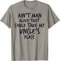 Ain't Man Alive That Could Take My Uncle's Place Apparel | US Viral Pick | High CTR Boost