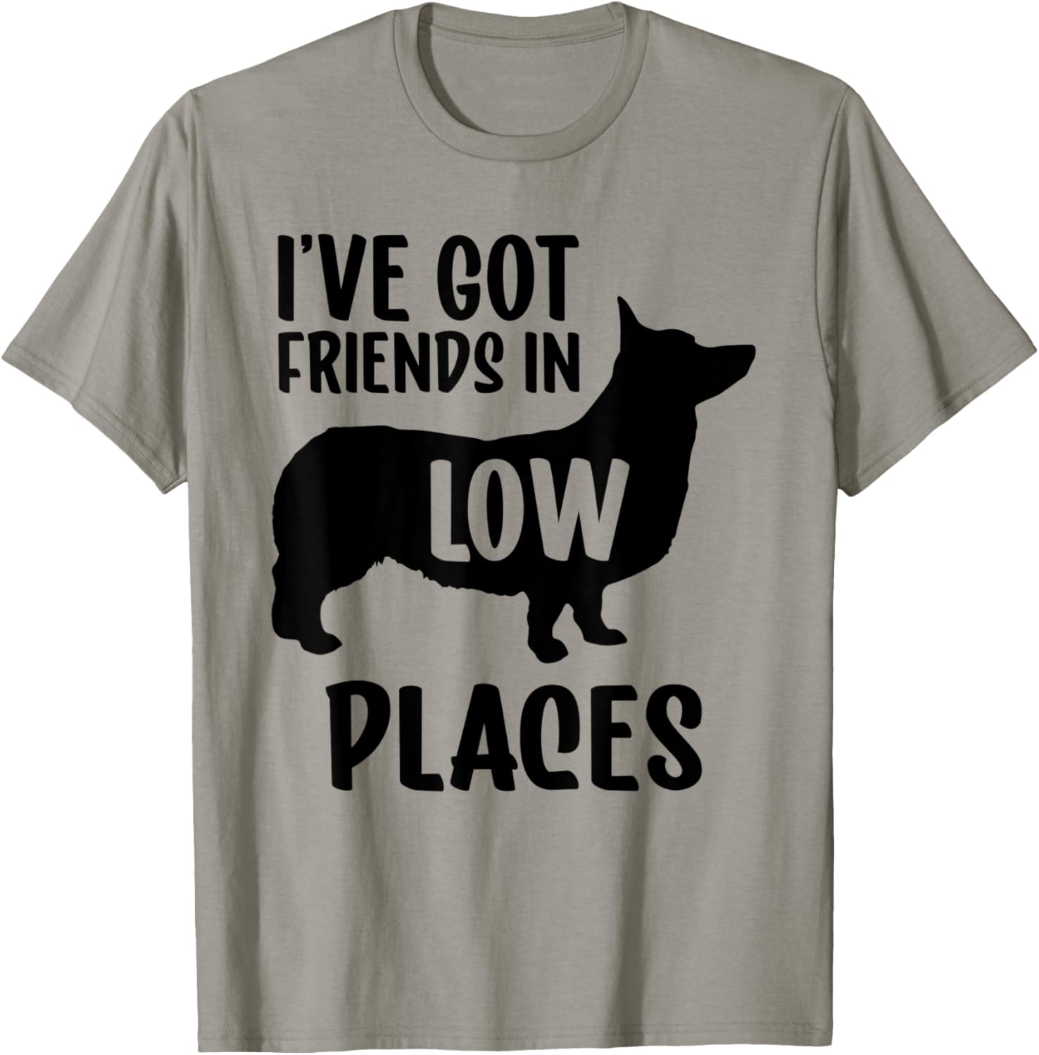 I've Got Friends In Low Places Corgi Apparel | High Search Volume | Customer Favorite