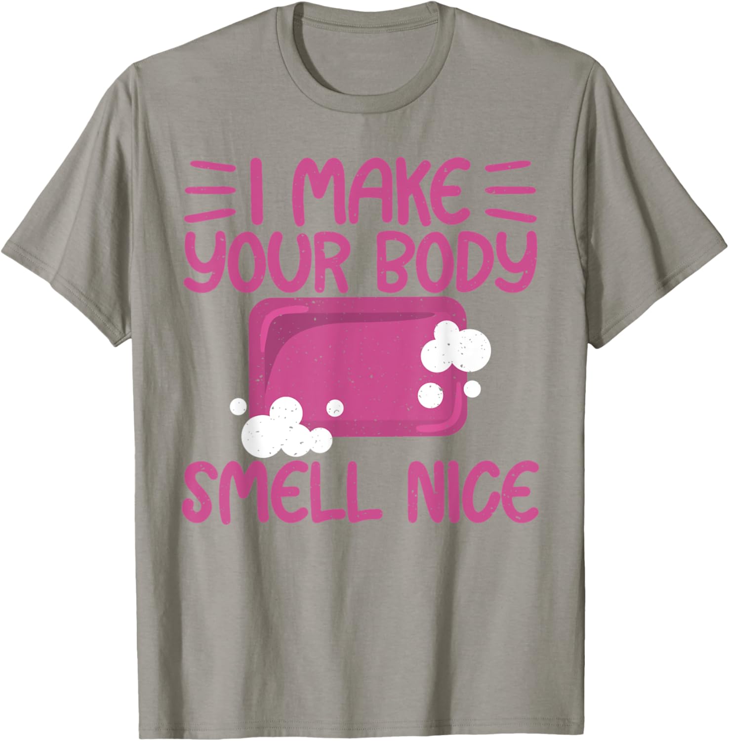 Make Your Body Smell Nice Soap Maker Soap Making Apparel | High Search Volume | Aesthetic Fit