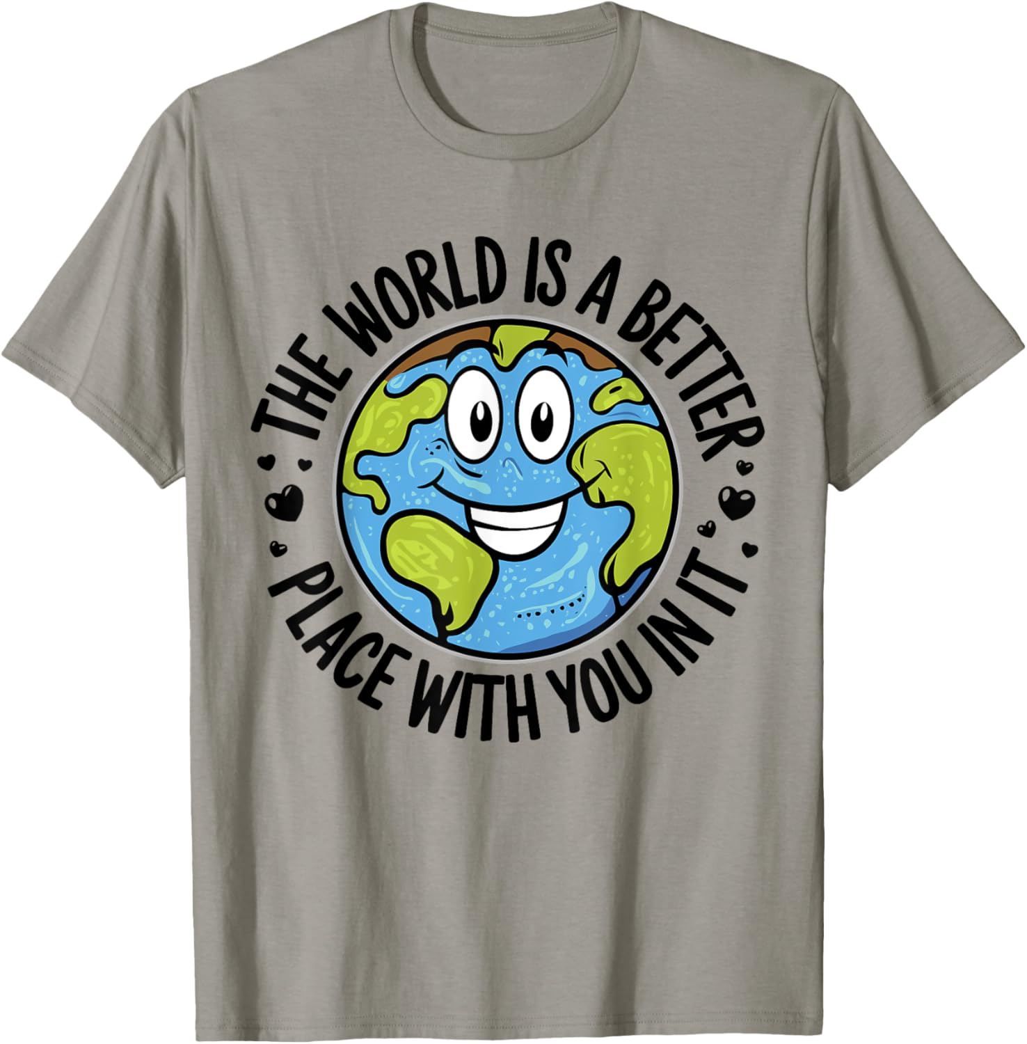 The World Is A Better Place With You In It, Motivational Apparel | Google Shopping Optimized | Top Rated Comfort