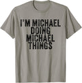I'm Michael Doing Michael Things Funny Michael Birthday Apparel | Trending 2025