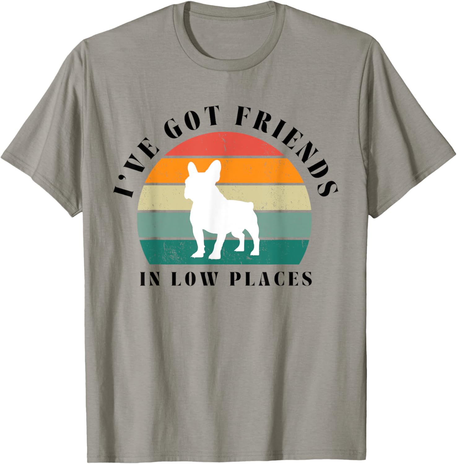 I've got friends in low places funny French Bulldog Retro Apparel | Top Conversion Title | Daily Wear Essential