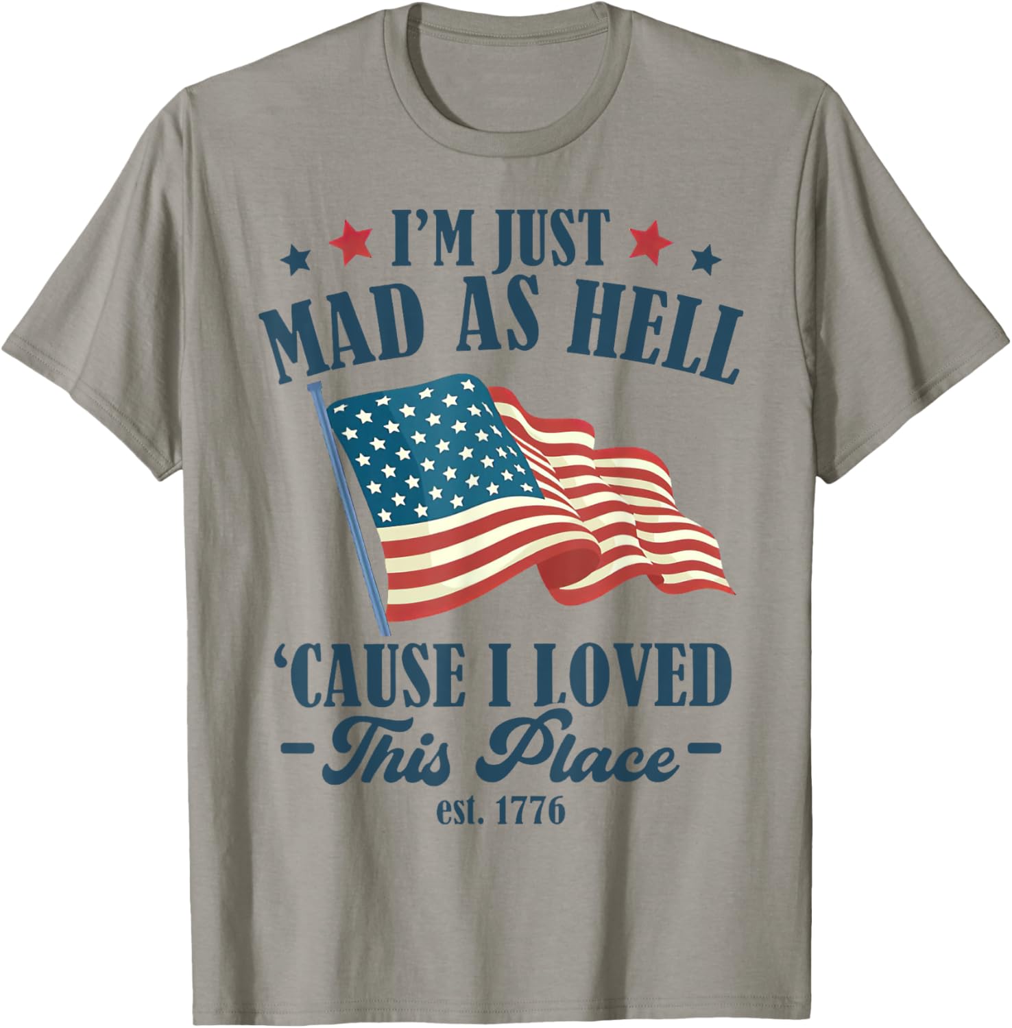 Funny I'm Just Mad As Hell Cause I Loved This Place Est 1776 Apparel | US Viral Pick | Perfect Gift Choice