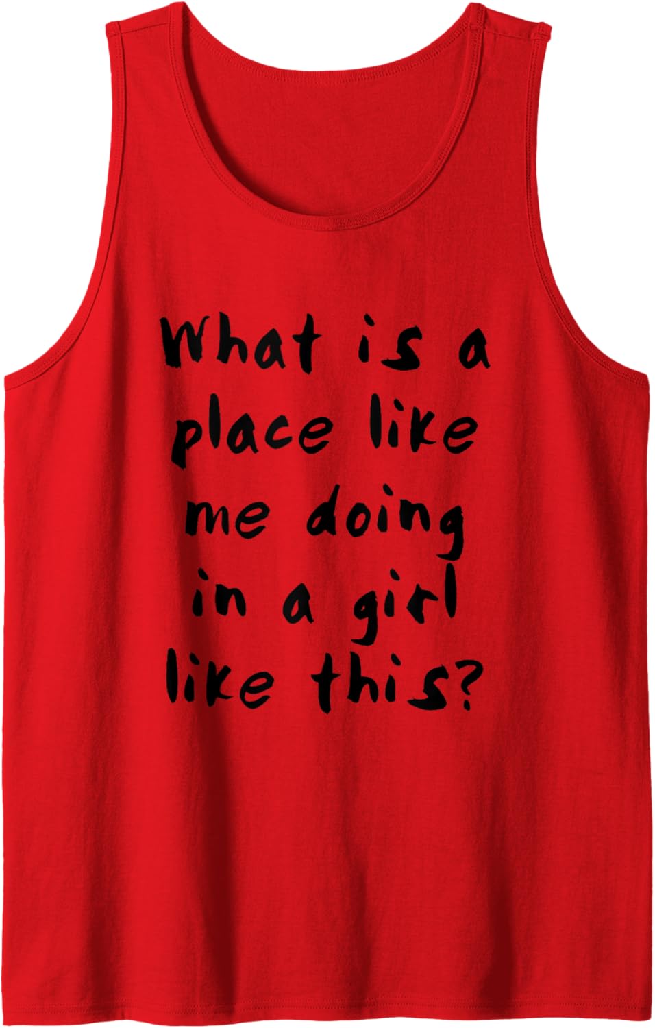 What is a place like me doing in a girl like this Tank Top Apparel | Trending 2025 | Top Rated Comfort