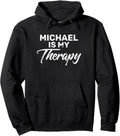 MICHAEL Is My Therapy T-Shirt Name MICHAELS Pullover Hoodie Hoodie | Trending 2025