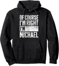 Personalized Name Shirt Of Course I'm Right I'm Michael Pullover Hoodie Hoodie | Perfect Gift Idea