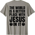 The World Is A Better Place With Jesus In It back Apparel | Bestseller Style | Top Rated Comfort