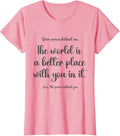 Dear Person Behind Me The World Is A Better Place Love. Apparel | Google Shopping Optimized | Top Rated Comfort