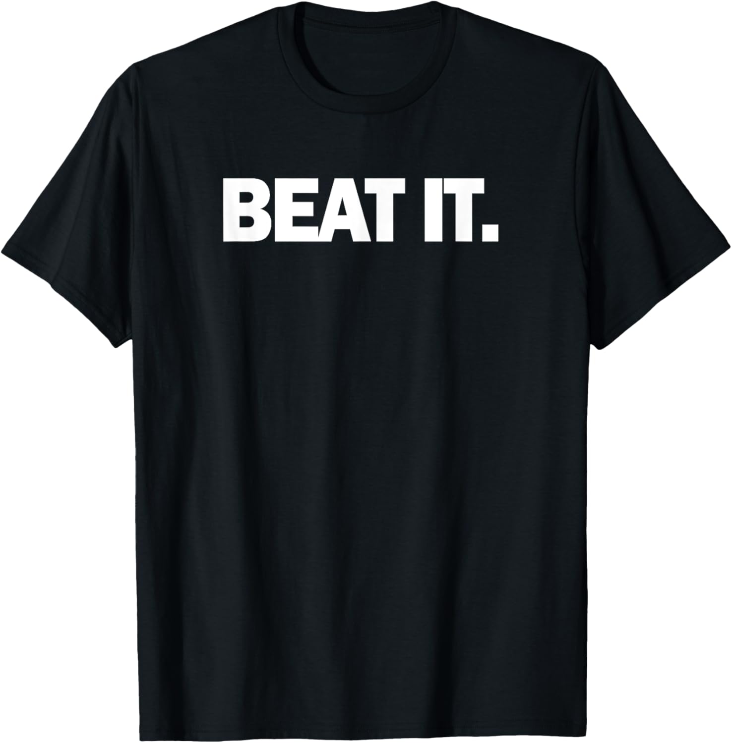 Beat it shirt - T-Shirt to make a statement T-Shirt | Everyday Casual Wear