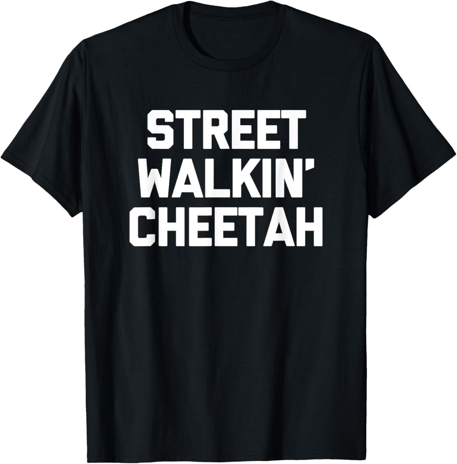 Street Walkin Cheetah T Shirt funny saying sarcastic cool T Shirt High Search Demand US Top Pick