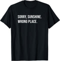 Sorry, Sunshine. Wrong Place Apparel | Trending 2025 | Perfect Gift Choice