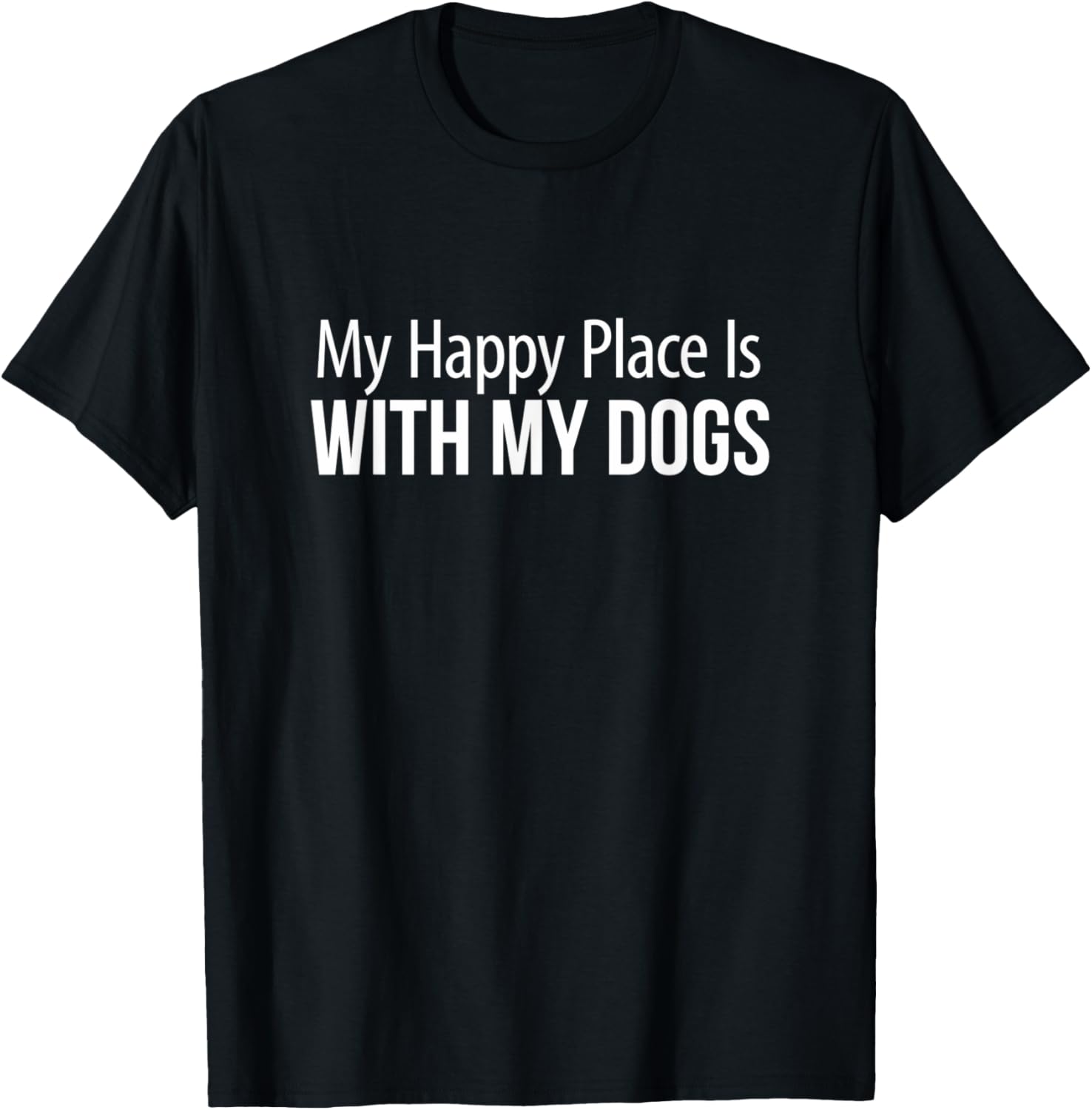 My Happy Place Is With My Dogs - Apparel | Bestseller Style | Perfect Gift Choice