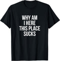 Why Am I Here This Place Sucks Funny Apparel | US Viral Pick | Daily Wear Essential