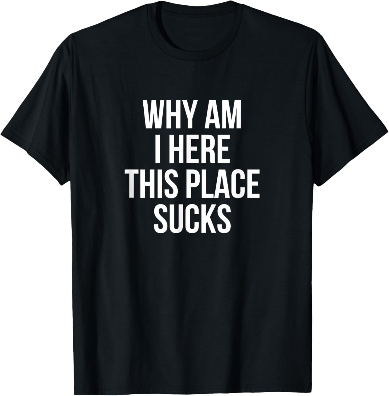 Why Am I Here This Place Sucks Funny Apparel | US Viral Pick | Daily Wear Essential