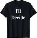 I'll Decide - Identify the Decision Maker Apparel | High Search Volume | Aesthetic Fit