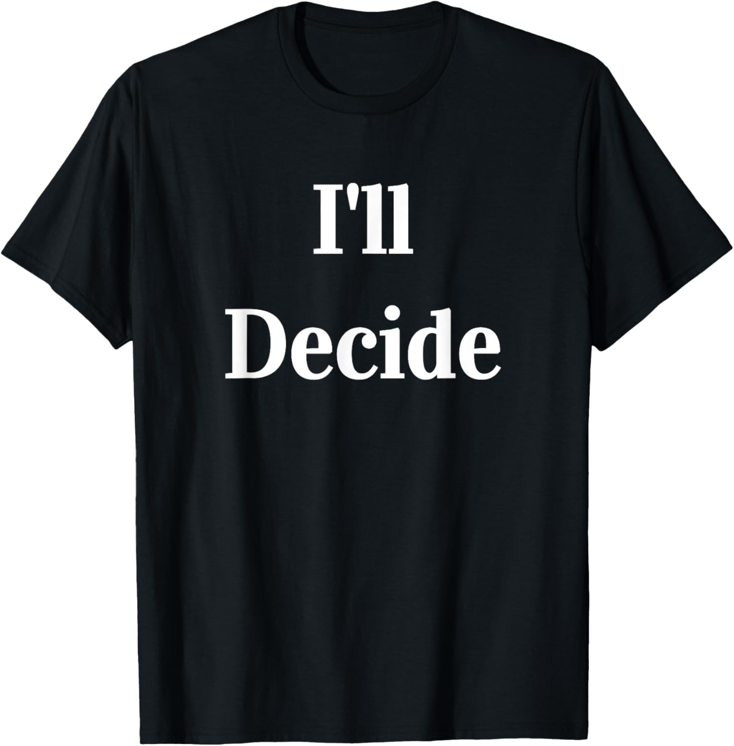 I'll Decide - Identify the Decision Maker Apparel | High Search Volume | Aesthetic Fit