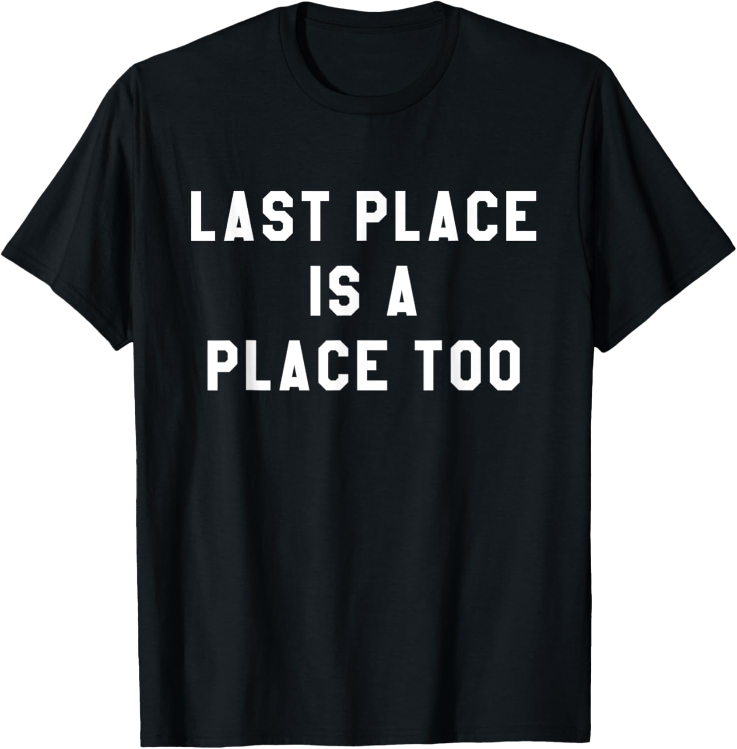 Last Place Is A Place Too T-Shirt Funny Running Shirts T-Shirt | Top Conversion Title | High CTR Boost