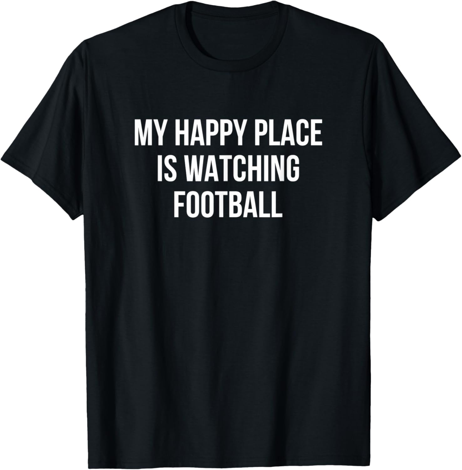 My Happy Place Is Watching Football - Apparel | Bestseller Style | Customer Favorite