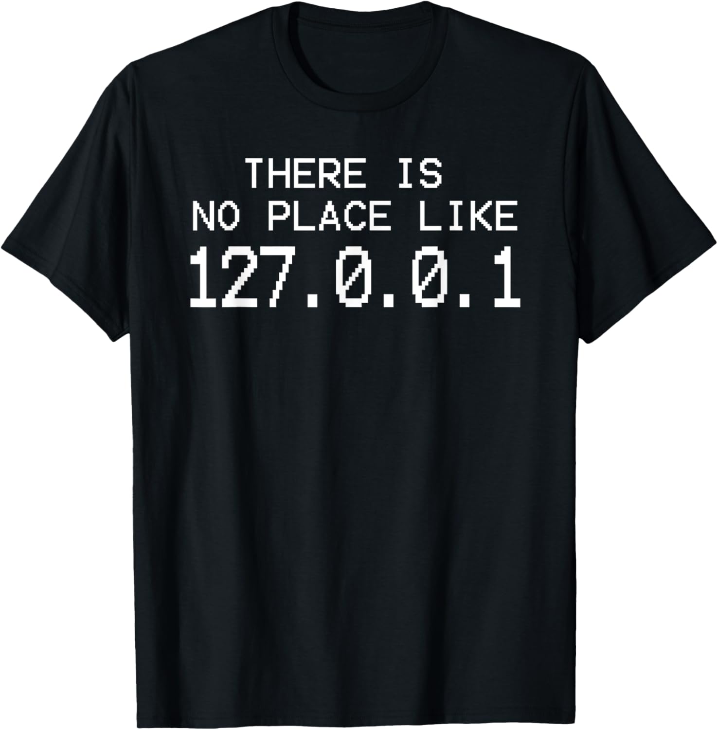 Programming T-Shirt - There Is No Place Like 127.0.0.1 T-Shirt | Premium Quality | High CTR Boost