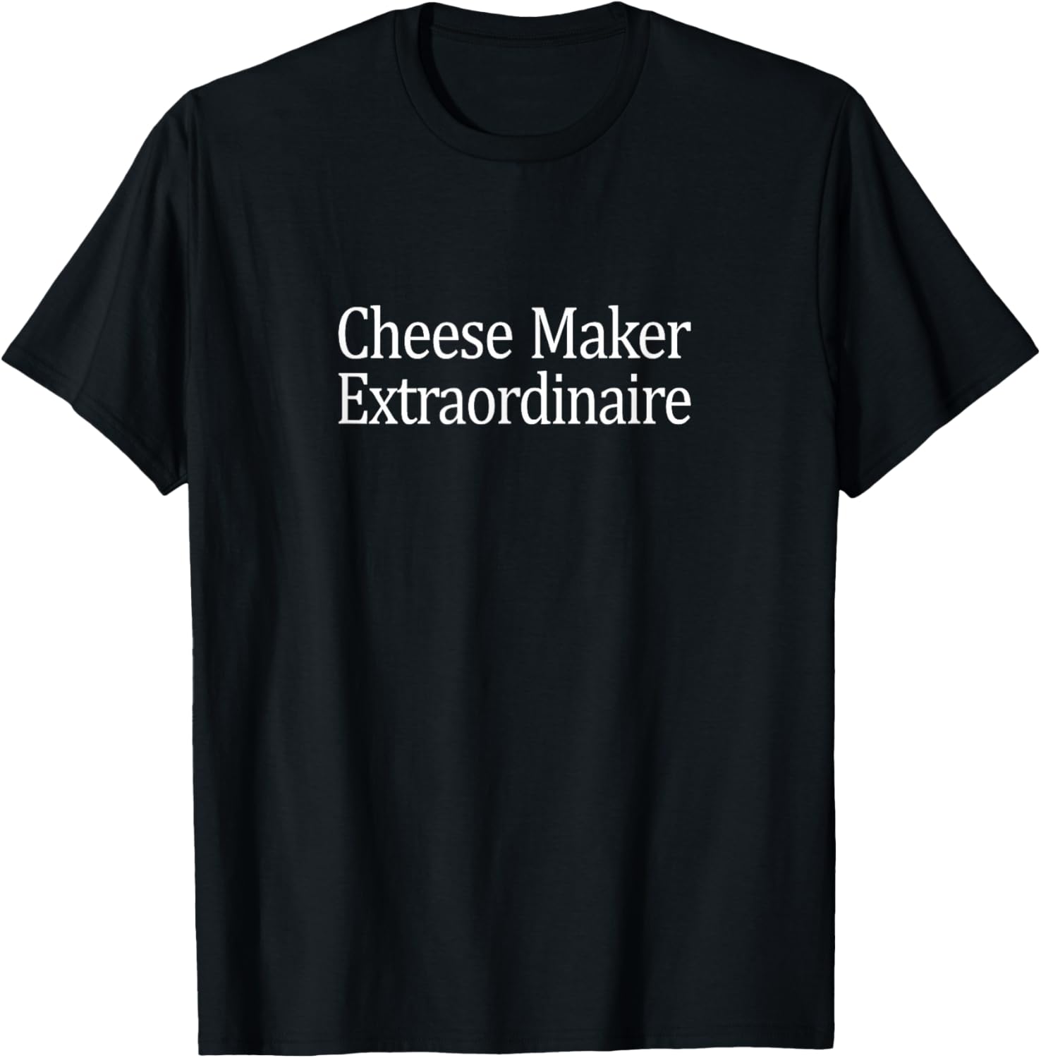 Cheese Maker Extraordinaire - Apparel | High Search Volume | Comfort Daily Wear