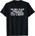 The Only Place I Realize My Full Potential Is At A Buffet Apparel | US Viral Pick | Top Rated Comfort