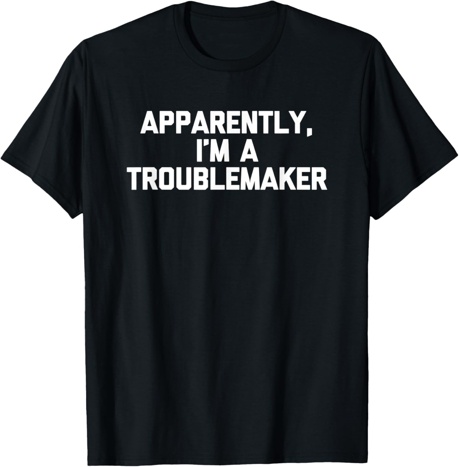 Apparently, I'm A Troublemaker Tshirt funny saying sarcastic T-Shirt | High Search Volume | Must-Have Style