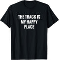 The Track is my Happy Place! T Shirt- Classic Fit Tee T-Shirt | Premium Quality | Daily Wear Essential