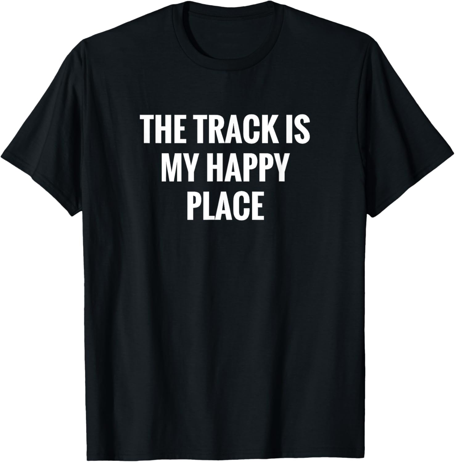 The Track is my Happy Place! T Shirt- Classic Fit Tee T-Shirt | Premium Quality | Daily Wear Essential