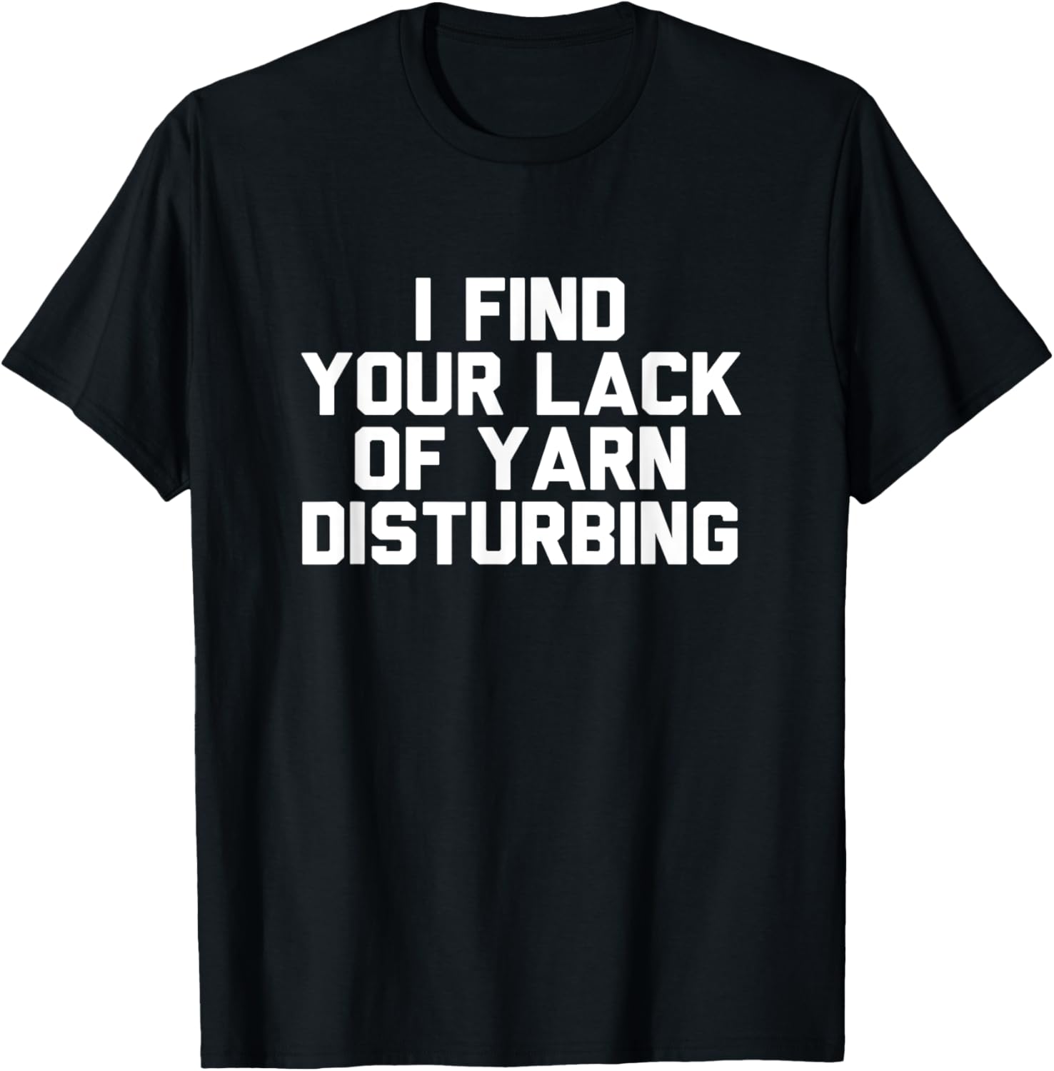 I Find Your Lack Of Yarn Disturbing Funny Knitting Yarn Supply | Trending 2025 | Customer Favorite