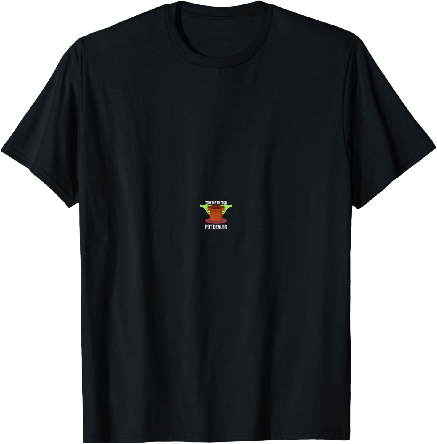 Take Me to Your Dealer Artwork Funny Local Pottery Maker Apparel | Premium Quality | Perfect Gift Idea