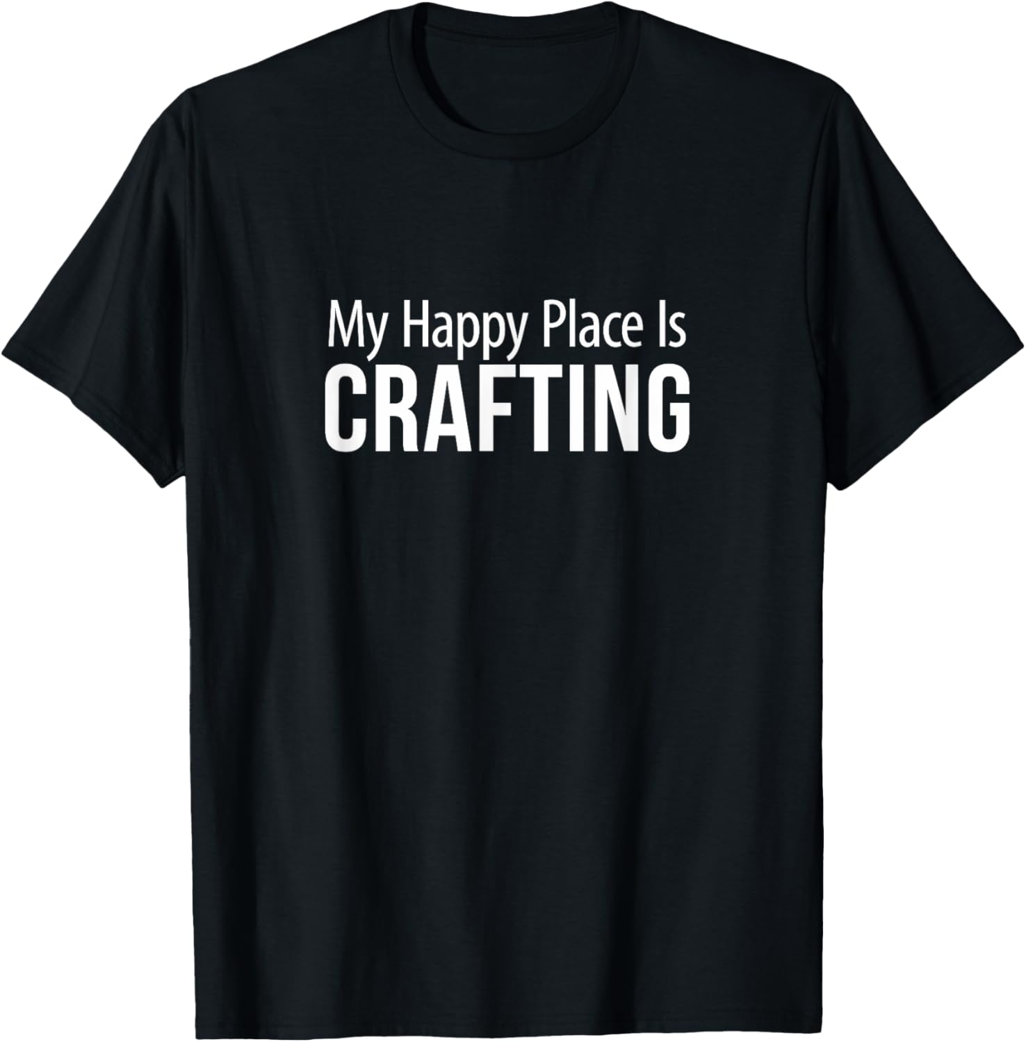 My Happy Place Is Crafting - Apparel | Bestseller Style | Customer Favorite