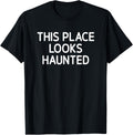 This Place Looks Haunted, Funny, Jokes, Sarcastic Apparel | Top Conversion Title | Customer Favorite